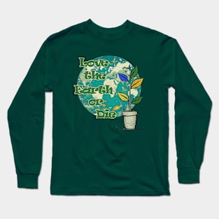 Love The Earth or Die - Earth Day Protection Long Sleeve T-Shirt